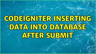 CodeIgniter inserting data into database after submit (2 Solutions!!)