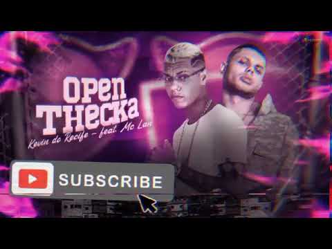 KEVIN DO RECIFE E MC LAN - OPEN THECKA ( REMIX BREGA FUNK )