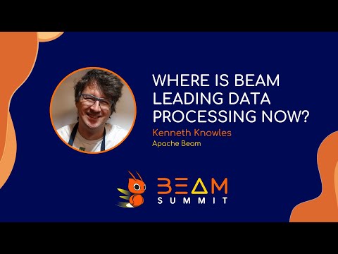 Beam Summit 2022 - Where is Beam leading Data Processing now?