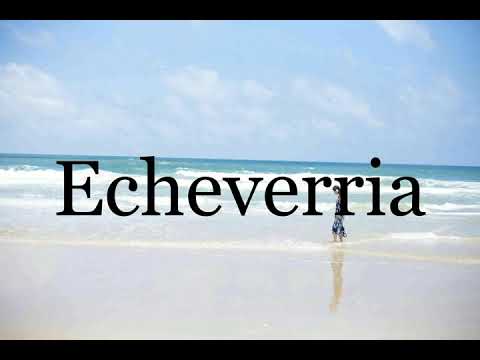 How To Pronounce Echeverria🌈🌈🌈🌈🌈🌈Pronunciation Of Echeverria