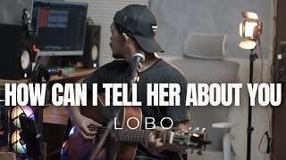 Download lagu HOW CAN I TELL HER ABOUT YOU - LOBO (ROLIN NABABAN COVER) mp3