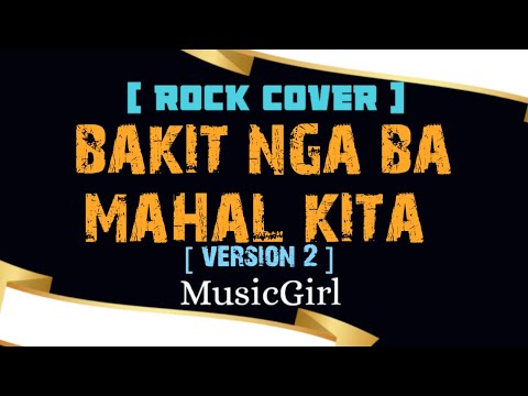Bakit Nga Ba Mahal Kita (ver 2)-MusiGirl (Rock Cover)