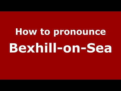 How to pronounce Bexhill-On-Sea