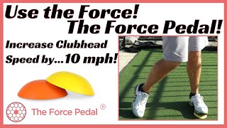 Use the Force! The Force Pedal - Increase Your Clubhead Speed pt. 2