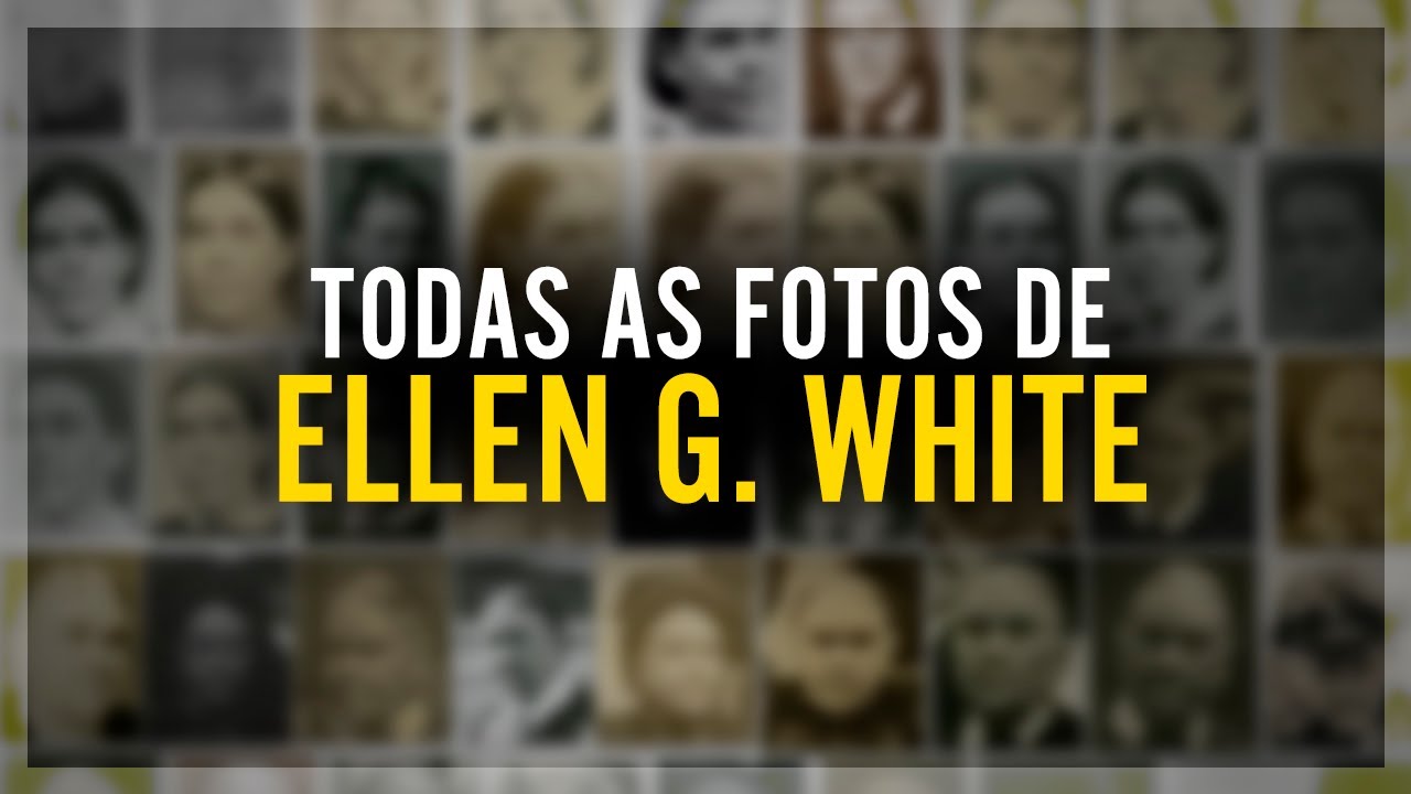 Todas as Fotos de Ellen G. White