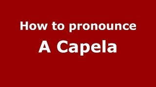 How to pronounce A Capela
