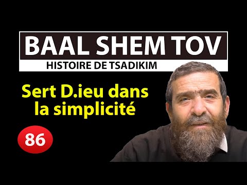HISTOIRE DE TSADIKIM 86 - BAAL SHEM TOV - Sert D.ieu dans la simplicité - Rav Avi Assouline