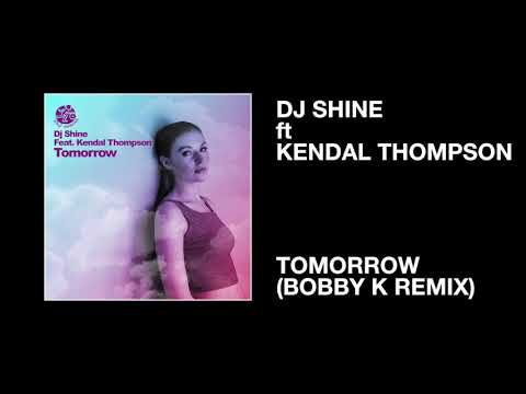 DJ Shine ft Kendal Thompson / Tomorrow (Bobby K Remix)