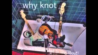 Why Knot - Hey (Don't Tell Me What To Sing About)