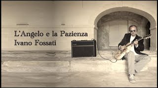 Ivano Fossati - L&#39;Angelo e la Pazienza - Base Musicale con Testo