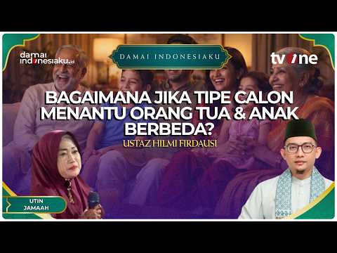 Bagaimana jika tipe calon menantu orang tua & anak berbeda? | DAMAI INDONESIAKU
