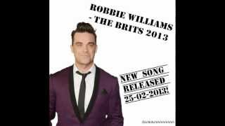 Robbie Williams - The Brits 2013 + Lyrics (NEW SONG RELEASED 25-02-&#39;13)