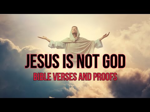 Biblical evidences why Jesus is not God
