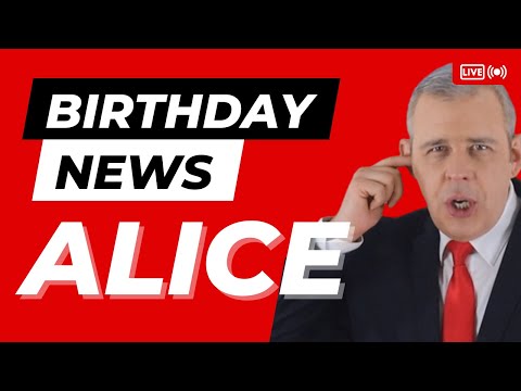 Happy Birthday Alice - Happy Birthday News Report