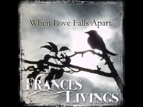 Frances Livings ~ When Love Falls Apart