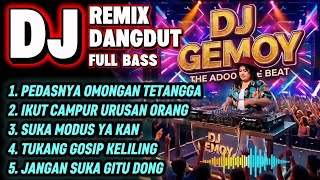 Download lagu DJ GEMOY - KUMPULAN DJ DANGDUT REMIX FULL BASS - PEDASNYA OMONGAN TETANGGA mp3