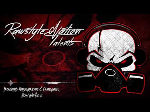 Distorted Frequencies & Enerqetix - How We Do It (☆RAWSTYLE NATION TALENTS☆)