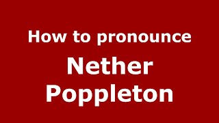 How to pronounce Nether Poppleton