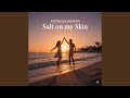 Salt on my skin