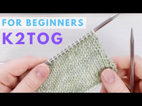 K2TOG for Beginners - Easy Decrease for Beginner Knitters