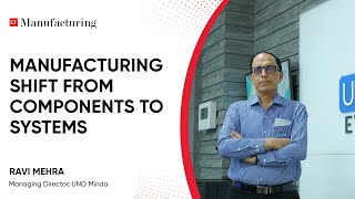 Manufacturing Shift From Components to Systems | Ravi Mehra, MD, Uno Minda | ET 