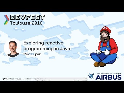 [DevFest Toulouse 2018] Exploring reactive programming in Java  - Miro Cupak