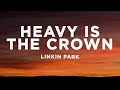 Linkin Park - Heavy Is the Crown (Lyrics)