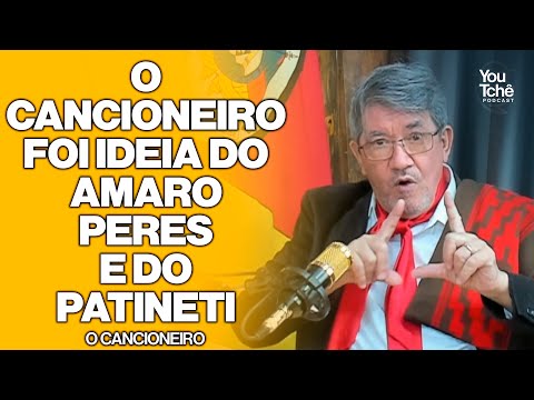 O CANCIONEIRO FOI IDEIA DO AMARO PERES E DO PATINETI - O CANCIONEIRO