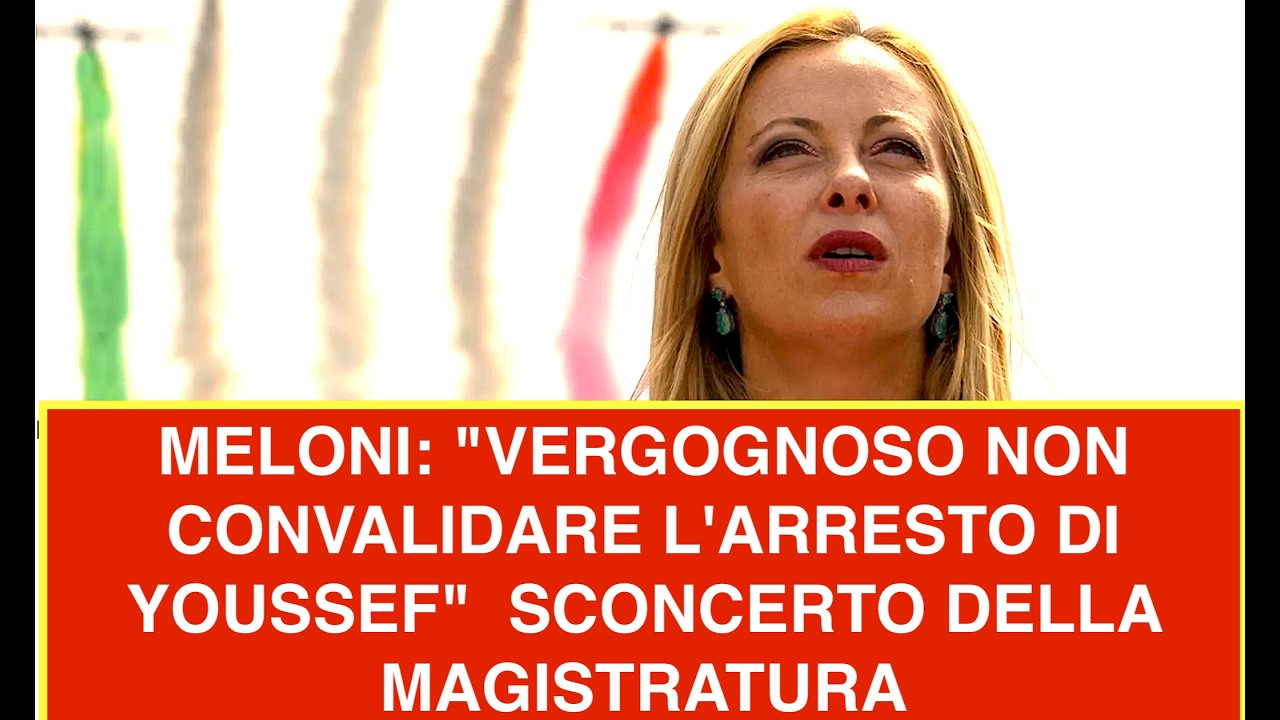 MELONI: "VERGOGNOSO NON CONVALIDARE L'ARRESTO DI YOUSSEF"  SCONCERTO DELLA MAGISTRATURA