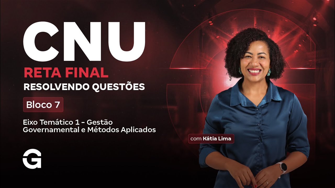 CNU Bloco 7 | Reta Final: Resolvendo Questões | Eixo 1 - Gestão Governamental e Métodos Aplicados