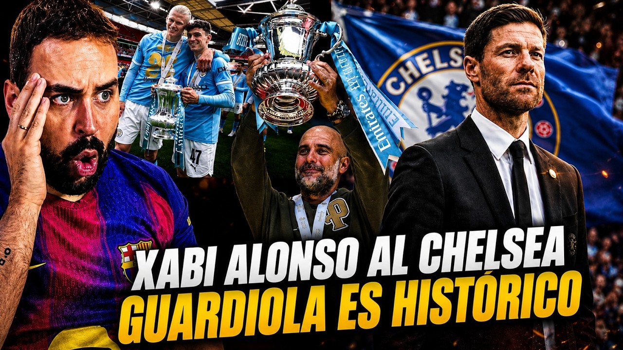 💣¡BOMBA! XABI ALONSO NUEVO ENTRENADOR del CHELSEA - GUARDIOLA hace HISTORIA y GANA la FA CUP