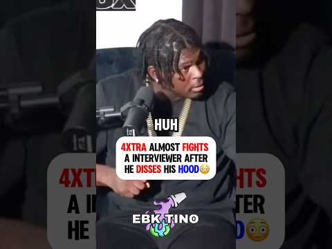 4xtra Almost Fights A Interviewer After He Disses His Hood 😳
