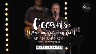 Oceans (Where my feet may fail) - Brian Johnson - Bethel