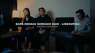 Download lagu #MNDAYLIVEWORSHIP Bapa Engkau Sungguh Baik med. Lingkupiku - MNDAY mp3
