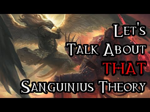 Let's Talk About THAT Sanguinius Theory - 40K Theories
