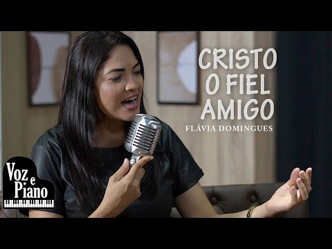 Cristo, O Fiel Amigo - Flávia Domingues #VozePiano (Voz e Piano)