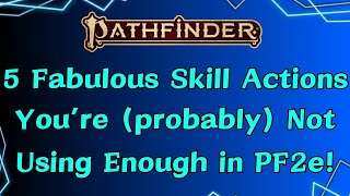 5 Fabulous Skill Actions You're (Probably) Not Using Enough in Pathfinder 2nd Edition!