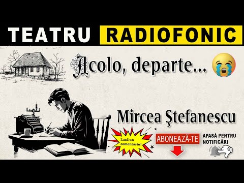 Mircea Stefanescu - Acolo departe | Teatru radiofonic