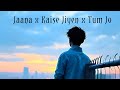 Jaana X Kaise Jiyen X Tum Jo Remix Song Trending Songs Hua Main Finding Her Song