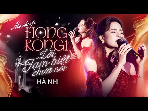 HÀ NHI | Mashup HONG KONG 1 x LỜI TẠM BIỆT CHƯA NÓI | Đâu ai biết lần gặp hôm đó là lần cuối cùng