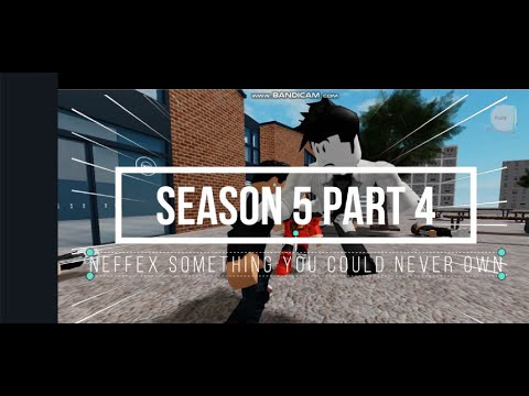 ROBLOX BULLY STORY SEASON 5 PART 4 NEFFEX SOMETHING YOU COULD NEVER OWN