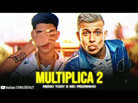 MULTIPLICA 2 - MENO TODY E MC PEDRINHO
