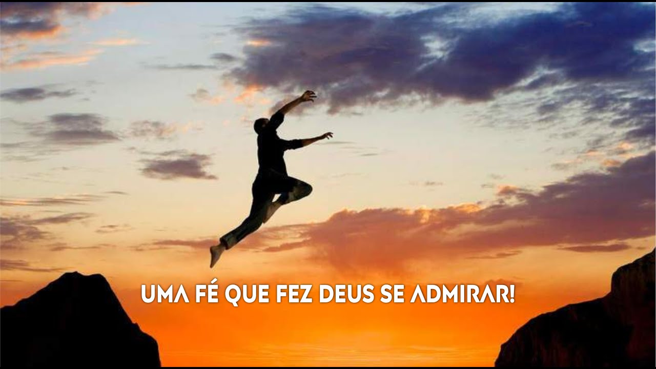 Uma fé que fez Deus se admirar!