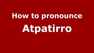 How to pronounce Atpatirro