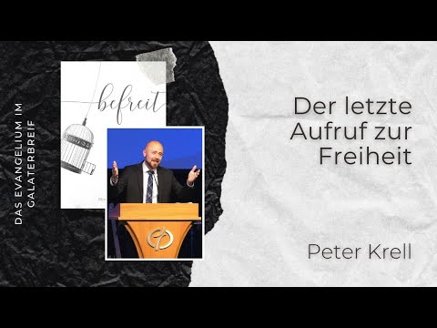 Der letzte Aufruf zur Freiheit | Galater 4, 21-5,6 | befreit Teil 15/20 | Peter Krell