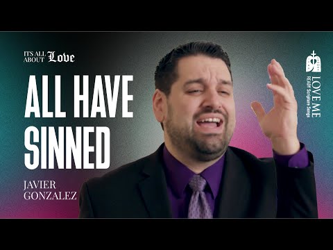 All Have Sinned. Christian song by Javier Gonzalez | LOVE ME