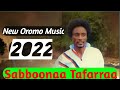 Sabboonaa Tafarraa New Ethiopian Oromo Music 2022