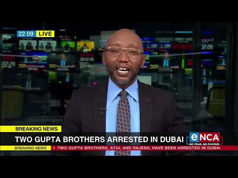 Discussion Gupta brothers Atul and Rajesh Gupta, have been arrested in Dubai