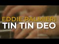 Eddie Palmieri - Tin Tin Deo (Audio Oficial)
