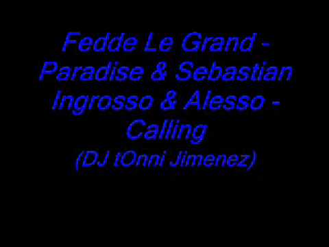 Fedde Le Grand - Paradise & Sebastian Ingrosso & Alesso - Calling (DJ tOnni Jimenez)
